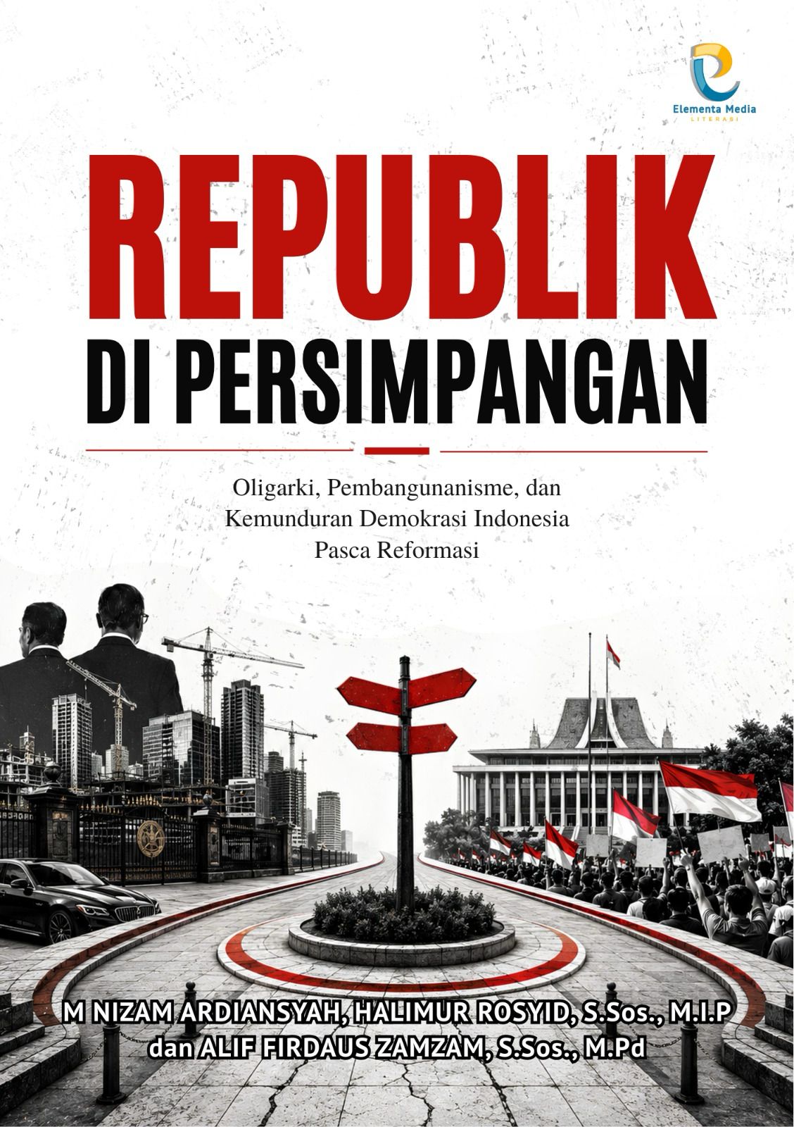 Republik di Persimpangan: Oligarki, Pembangunanisme, dan Kemunduran Demokrasi Indonesia Pasca Reformasi
